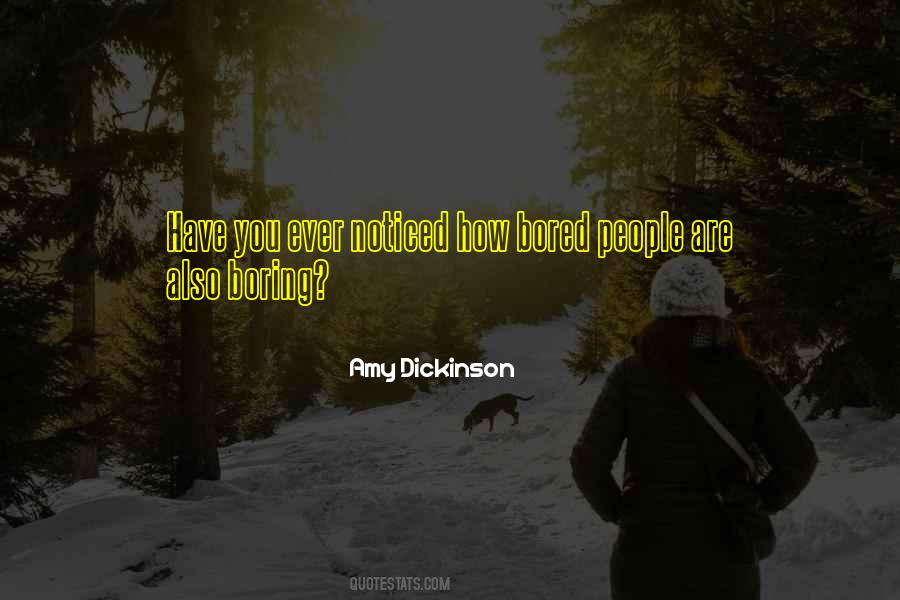 Only Boring People Get Bored Quotes #721758