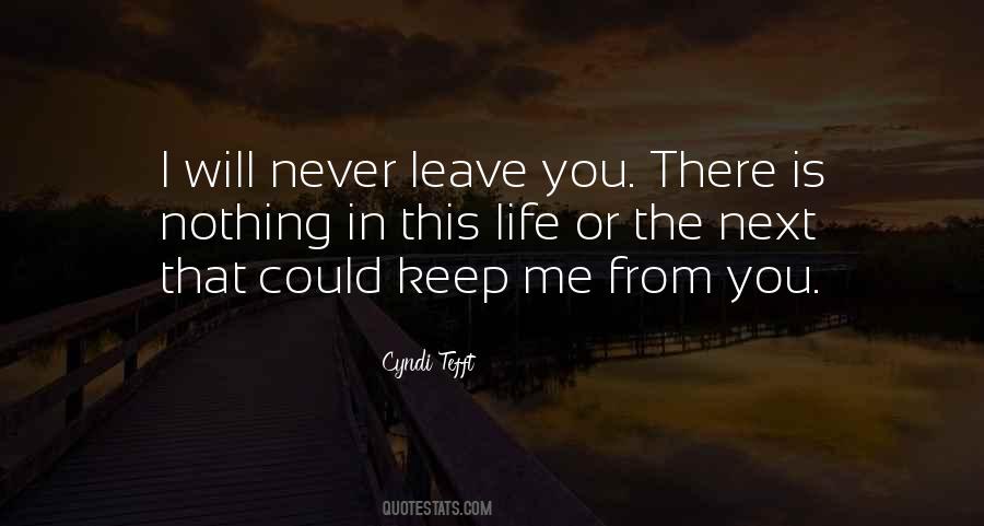 You Will Never Leave Me Quotes #233938