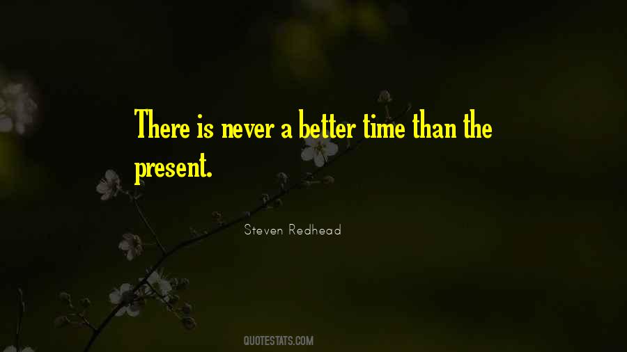 No Better Time Than The Present Quotes #628153