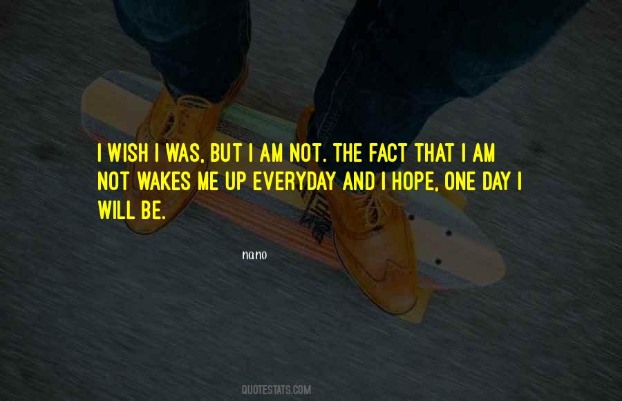 One Day I Will Be Quotes #636190