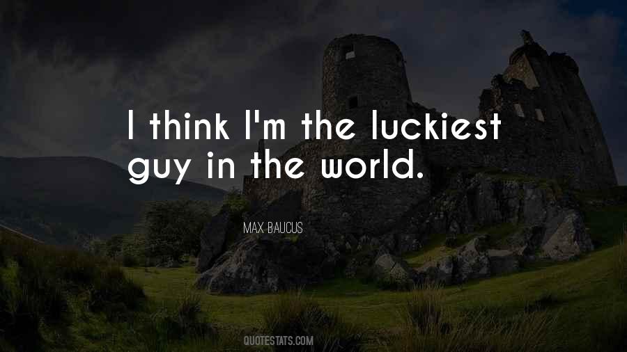 Luckiest Guy In The World Quotes #1741532