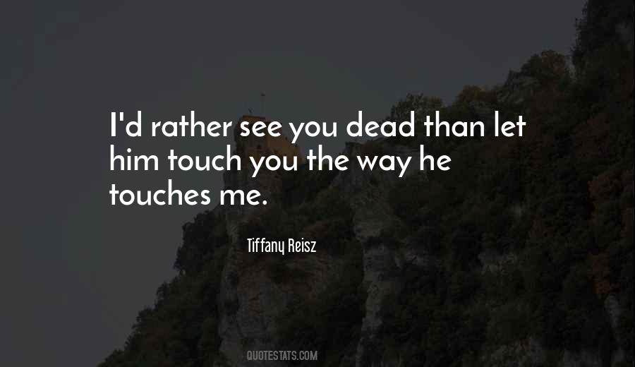 The Way You Touch Me Quotes #1024870