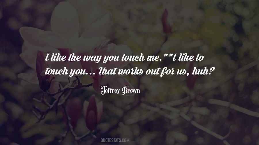 The Way You Touch Me Quotes #668058