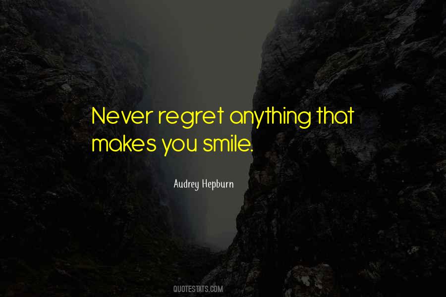 Quotes About Never Regret Anything That Makes You Smile #463291