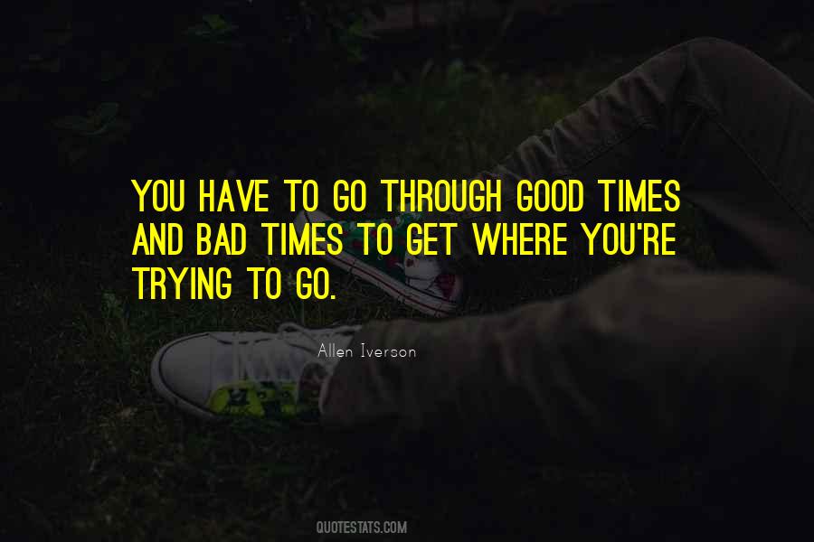 Through Good And Bad Times Quotes #986570