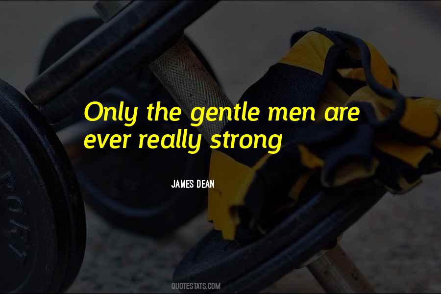 Only The Gentle Are Ever Really Strong Quotes #996285