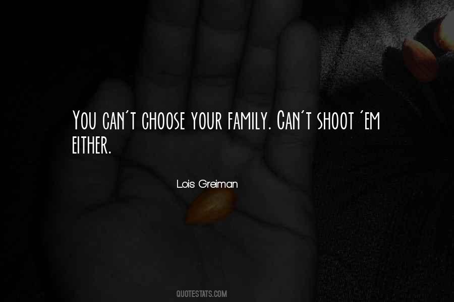 You Choose Your Family Quotes #1680843