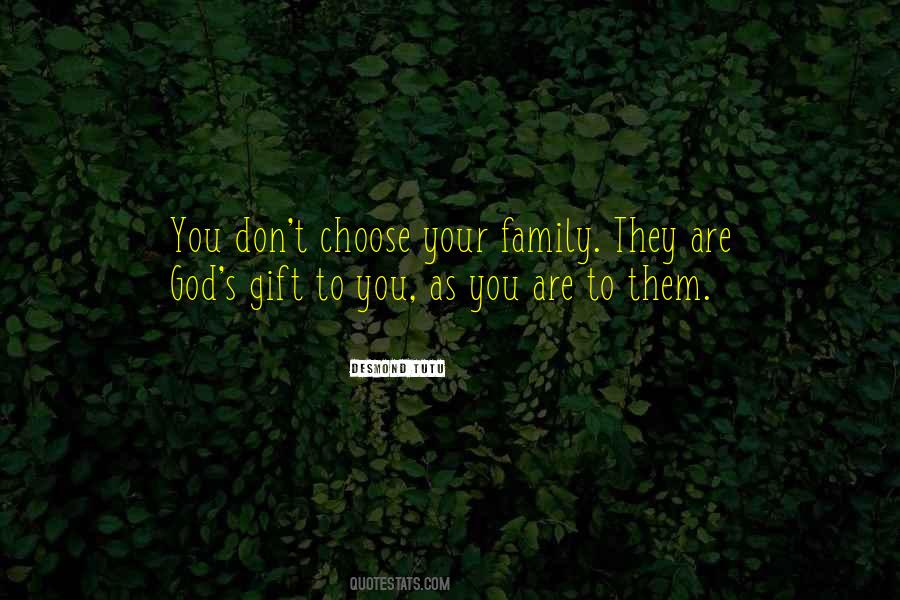 You Choose Your Family Quotes #1791874