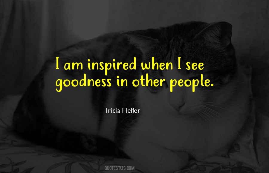 Quotes About Goodness In People #782231