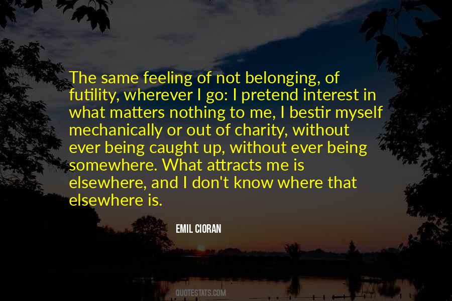 The Feeling Of Not Belonging Quotes #1512076