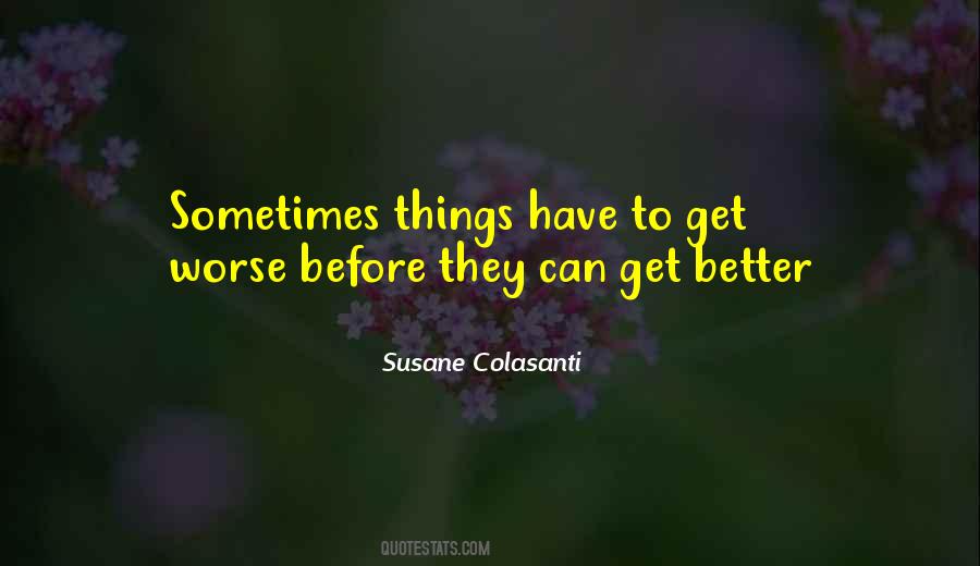 Things Get Worse Before They Get Better Quotes #1151903