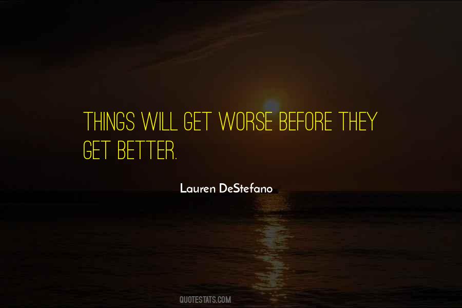 Things Get Worse Before They Get Better Quotes #819727