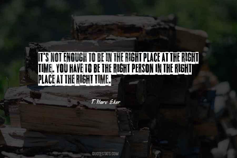 Be In The Right Place At The Right Time Quotes #1878189