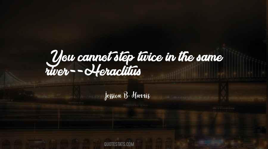 You Cannot Step In The Same River Twice Quotes #1374316