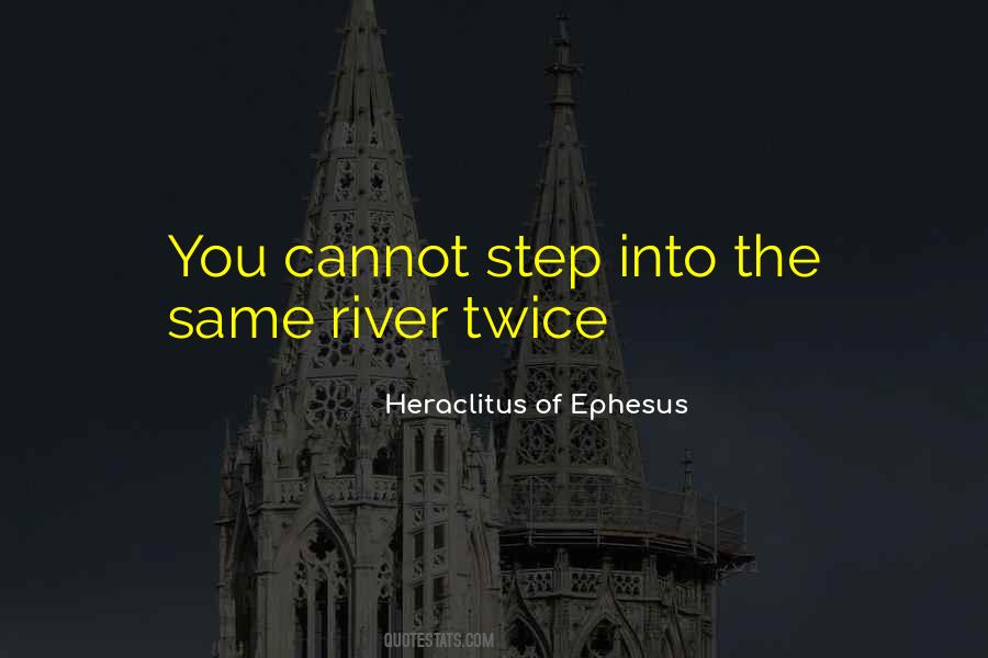 You Cannot Step In The Same River Twice Quotes #1794717