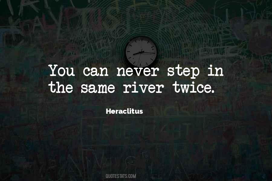You Cannot Step In The Same River Twice Quotes #765392