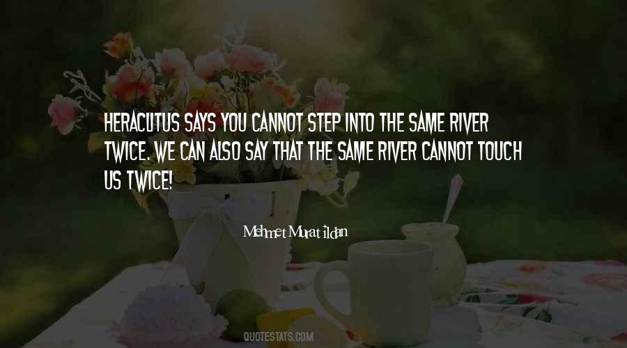 You Cannot Step In The Same River Twice Quotes #832992