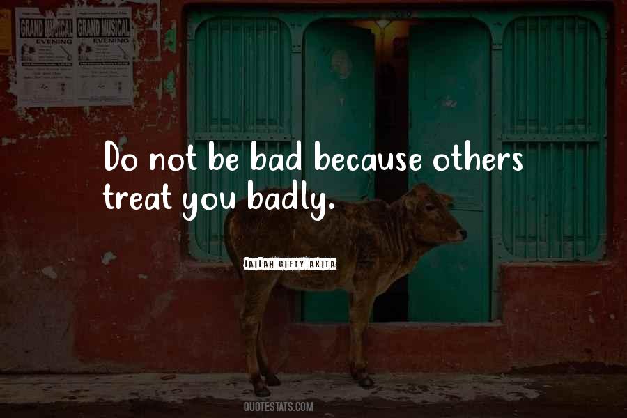 They Treat You Bad Quotes #812266