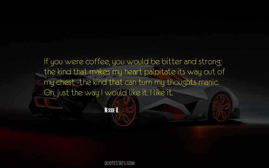 I Like My Coffee Like I Like Quotes #1560886