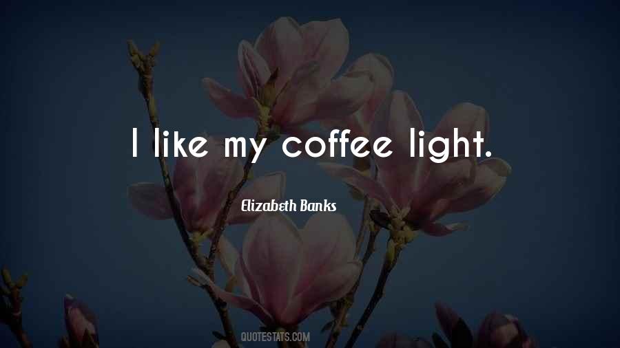 I Like My Coffee Like I Like Quotes #1783625