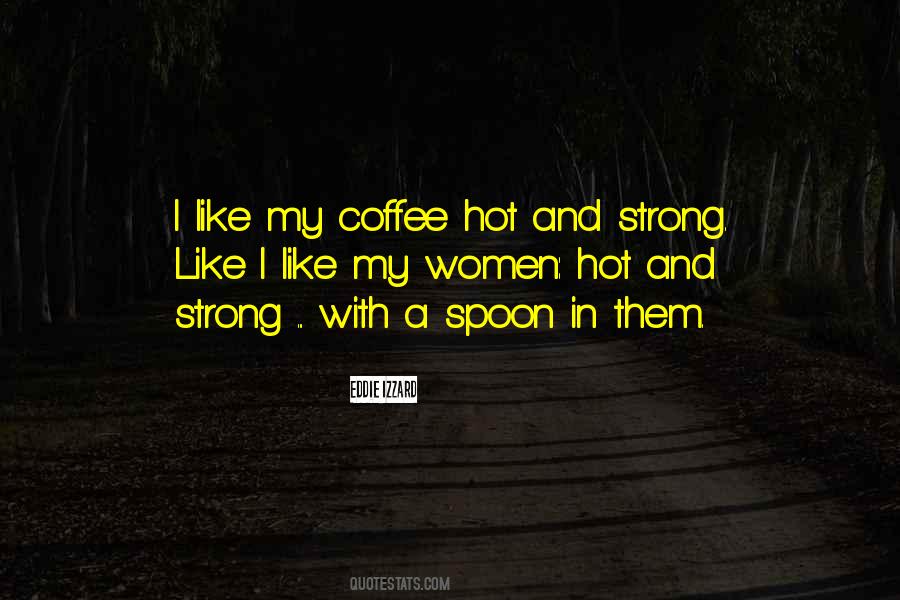 I Like My Coffee Like I Like Quotes #357562
