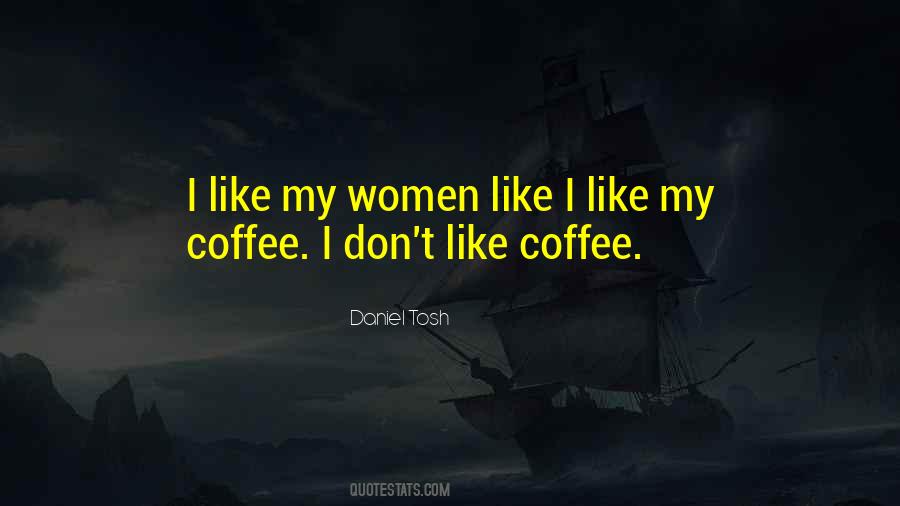 I Like My Coffee Like I Like Quotes #51150