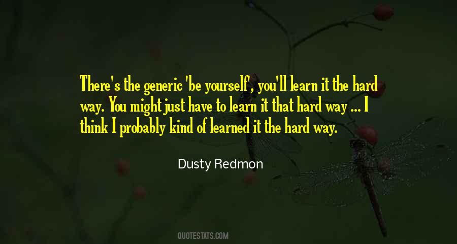 I Have Learned The Hard Way Quotes #1135496