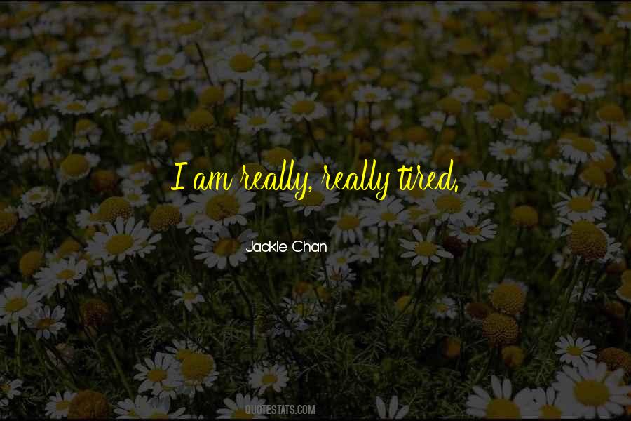 Even When You Are Tired Quotes #51858