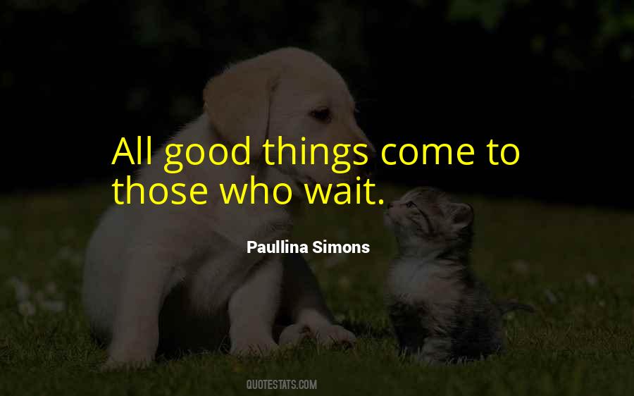 Quotes About Good Things To Those Who Wait #124493