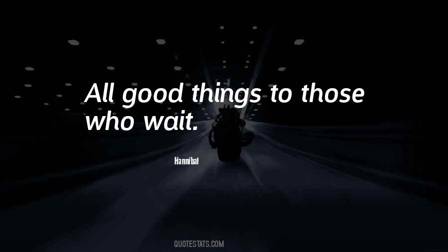 Quotes About Good Things To Those Who Wait #1292180
