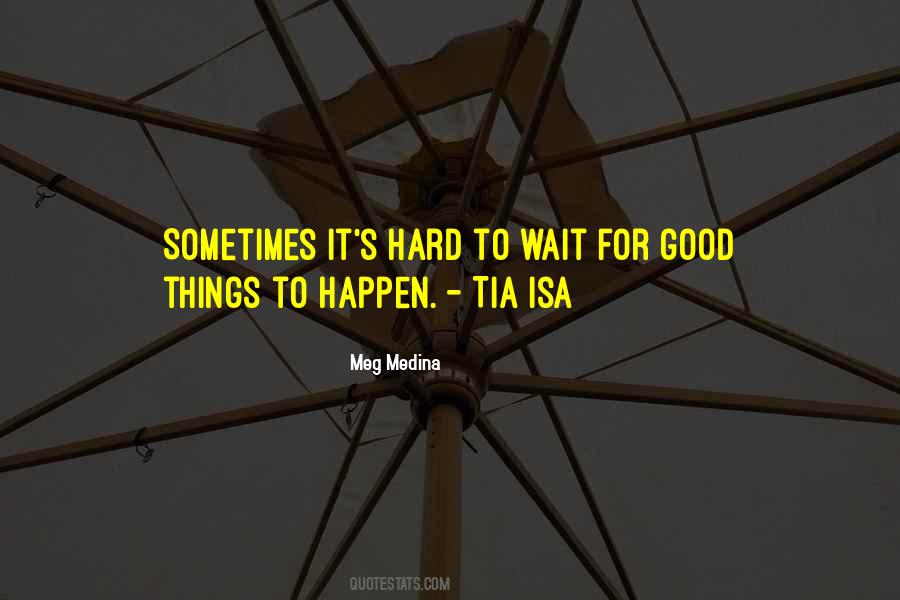 Quotes About Good Things To Those Who Wait #1473737