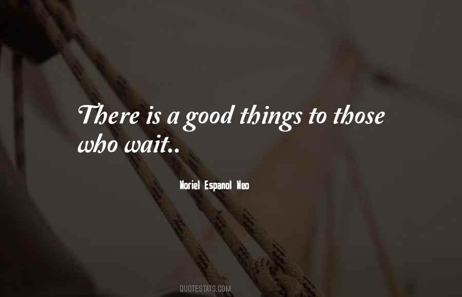 Quotes About Good Things To Those Who Wait #50126