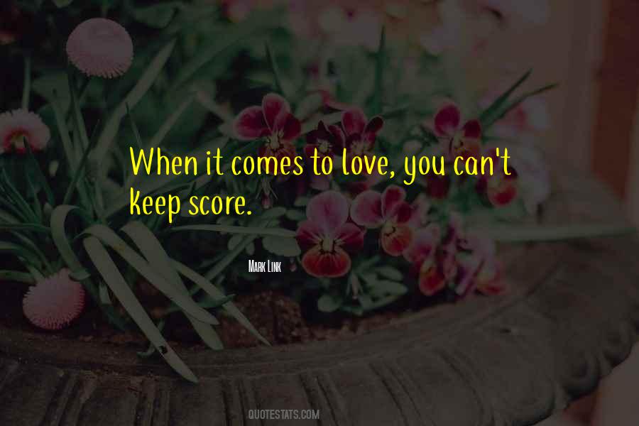 When It Comes To Love Quotes #1008482