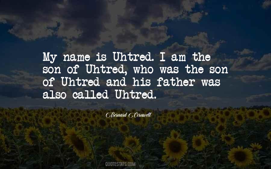 I Am Uhtred Son Of Uhtred Quotes #1412480 I Am Uhtred Son Of Uhtred Quotes #1412480