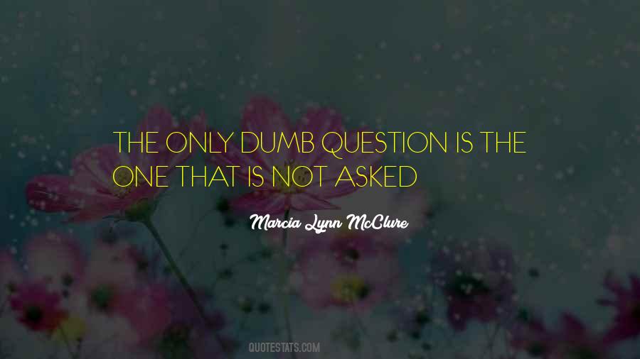 The Only Dumb Question Quotes #1335427