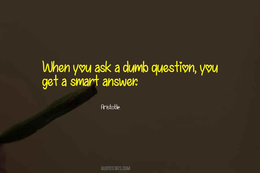 The Only Dumb Question Quotes #313517