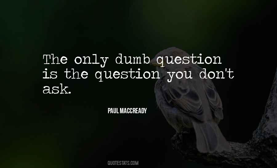 The Only Dumb Question Quotes #730720