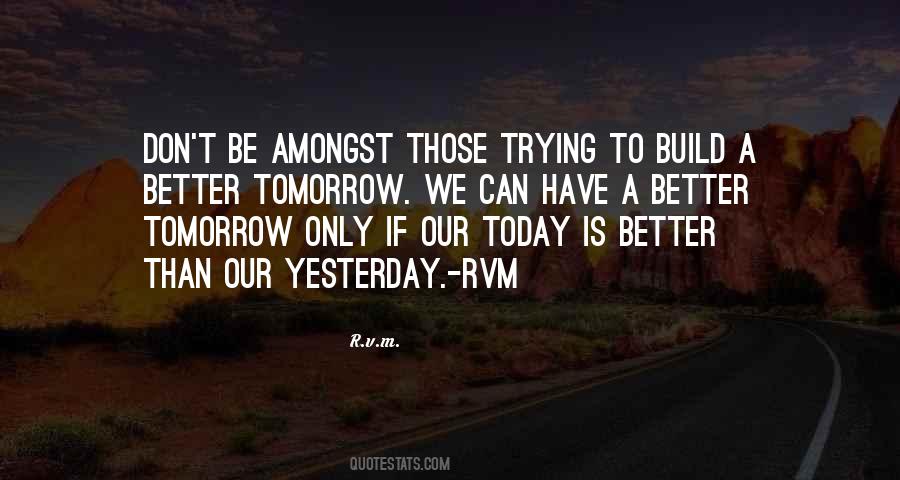 Today Better Than Yesterday Quotes #1361820