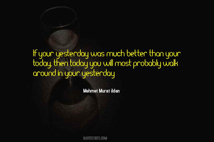 Today Better Than Yesterday Quotes #352689