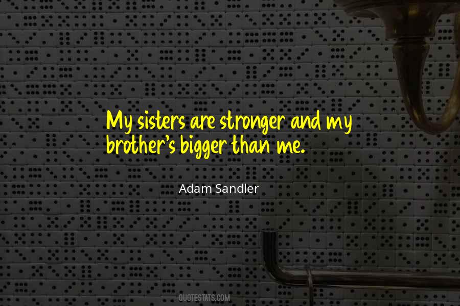 Bigger And Stronger Quotes #1566841