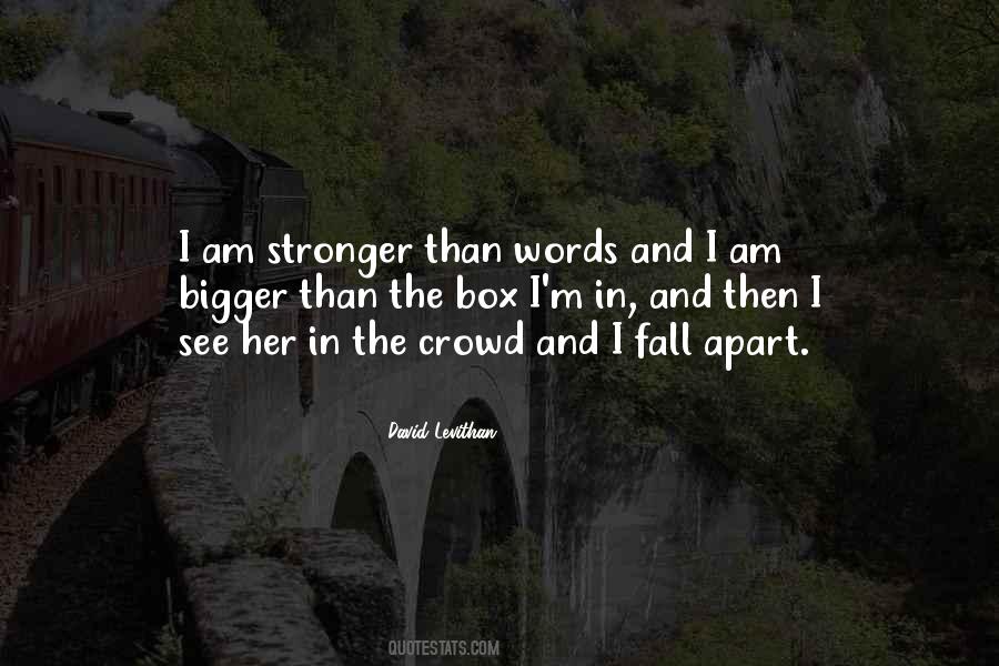 Bigger And Stronger Quotes #1790022