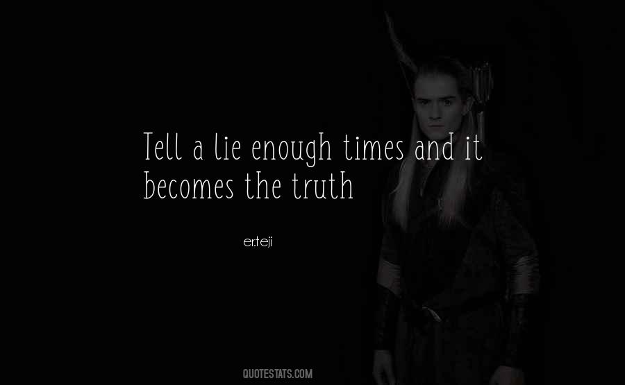 Tell A Lie Often Enough Quotes #242255