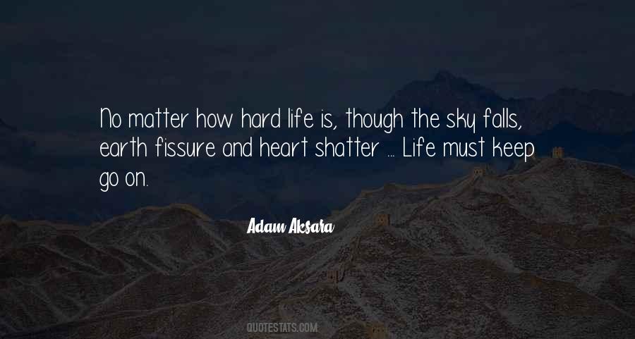 No Matter How Hard Life Quotes #692697