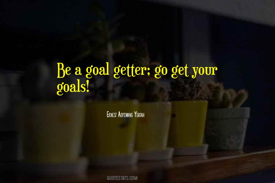 Be A Go Getter Quotes #1226469