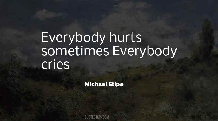 Everybody Hurts Quotes #1786680
