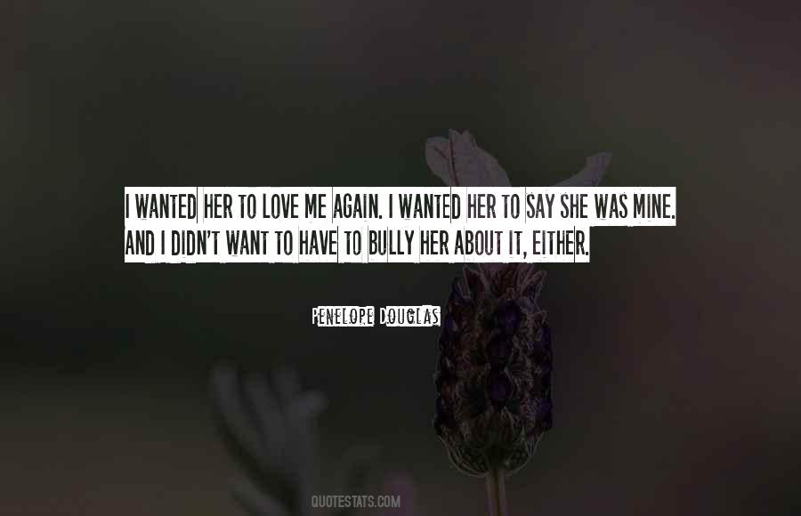 I Want Her To Love Me Quotes #918247