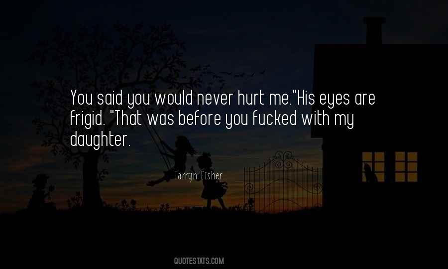 Would Never Hurt You Quotes #1268810