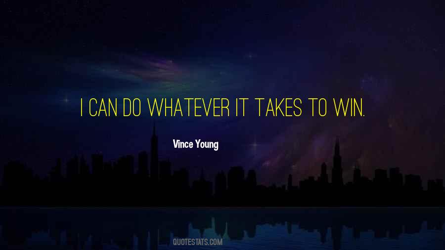 I Do Whatever It Takes Quotes #1215619