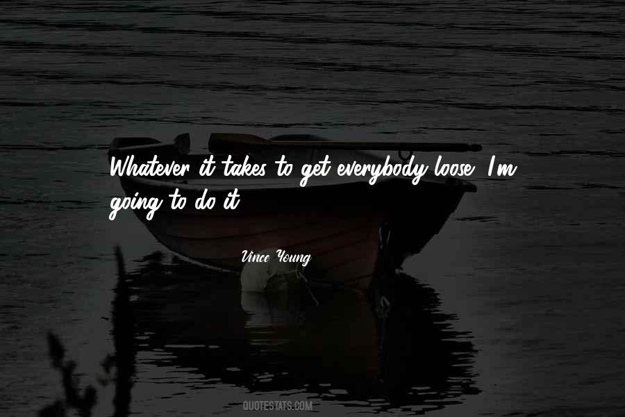 I Do Whatever It Takes Quotes #1688040