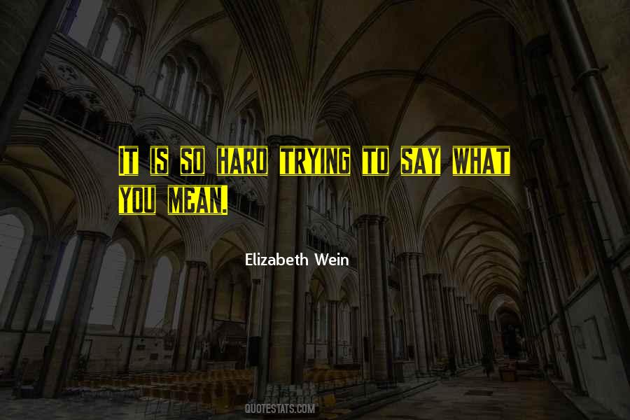You Mean What You Say Quotes #1616218